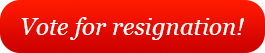Vote for resignation!